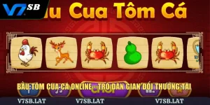 Bầu Tôm Cua Cá Online - Trò dân gian Đổi Thưởng Tại V7SB
