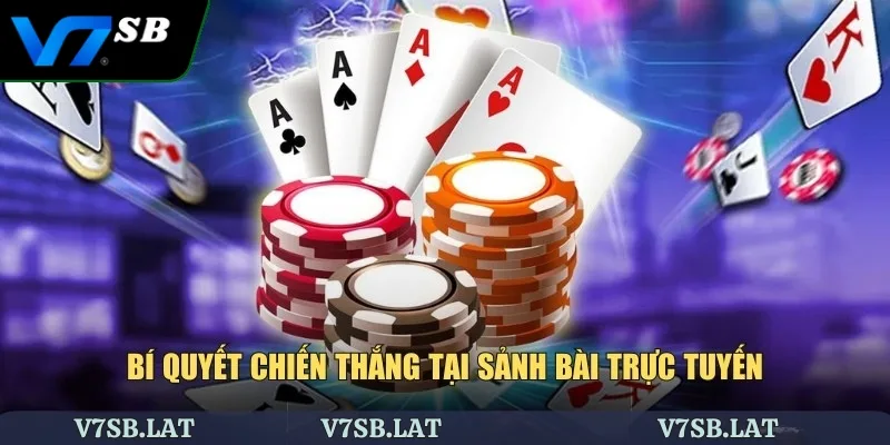 Bí quyết chiến thắng tại sảnh bài trực tuyến