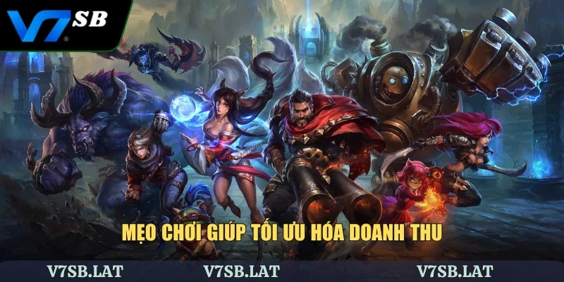 Mẹo chơi giúp tối ưu hóa doanh thu