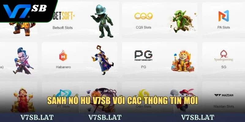 Sảnh nổ hũ V7SB với các thông tin mới