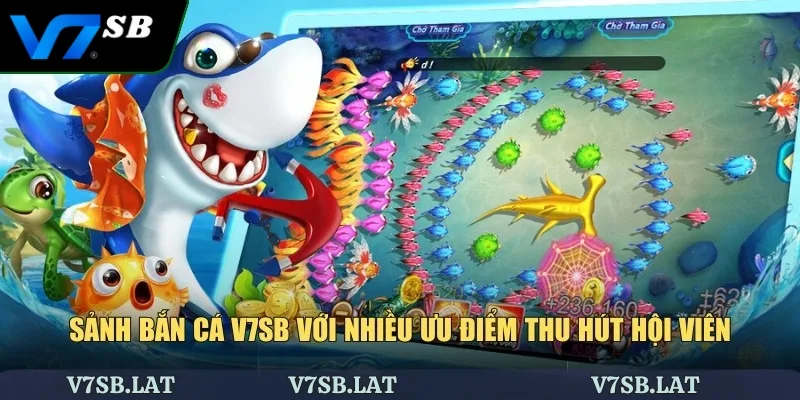 Sảnh bắn cá V7SB với nhiều ưu điểm thu hút hội viên
